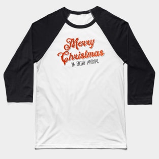 Merry Christmas Ya Filthy animal Baseball T-Shirt